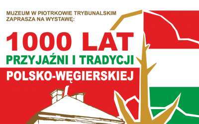 Wystawa edukacyjna pt.: „1000 lat przyjaźni i tradycji polsko-węgierskiej”