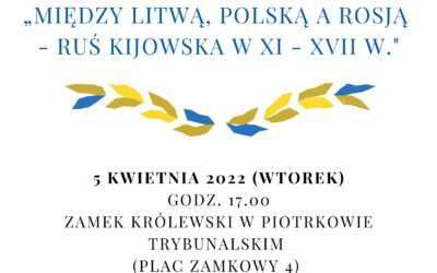 Wykład otwarty „Między Litwą, Polską a Rosją – Ruś Kijowska w XI – XVII w.”