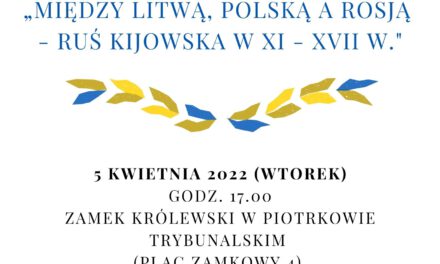 Wykład otwarty „Między Litwą, Polską a Rosją – Ruś Kijowska w XI – XVII w.”