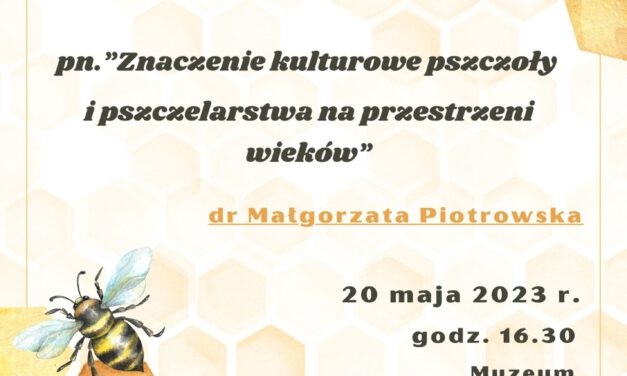 Zaproszenie na wykład otwarty pn.”Znaczenie kulturowe pszczoły i pszczelarstwa na przestrzeni wieków”
