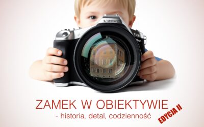 KONKURS FOTOGRAFICZNY „Zamek w obiektywie – Historia, detal, codzienność” – Edycja II