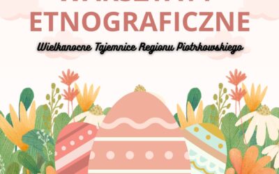 warsztaty etnograficzne „Wielkanocne Tajemnice Regionu Piotrkowskiego”