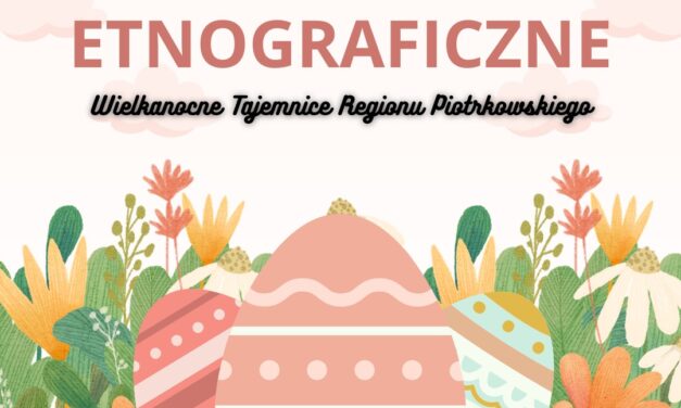 warsztaty etnograficzne „Wielkanocne Tajemnice Regionu Piotrkowskiego”